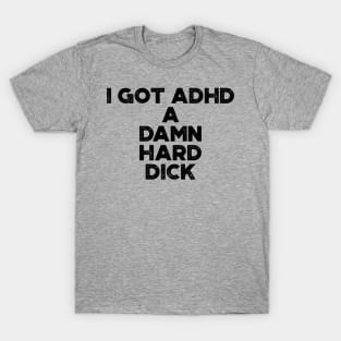 I Got ADHD Funny T-Shirt